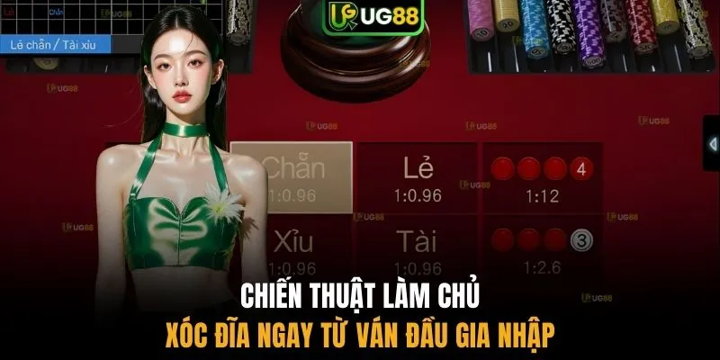 Chiến thuật làm chủ xóc đĩa ngay từ ván đầu gia nhập