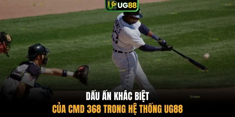 Dấu ấn khác biệt của CMD 368 trong hệ thống UG88