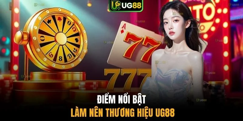 Điểm nổi bật làm nên thương hiệu UG88