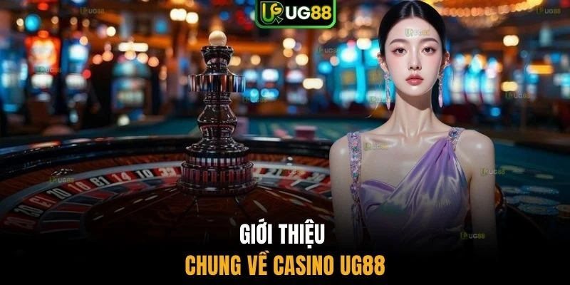 Giới thiệu chung về casino UG88
