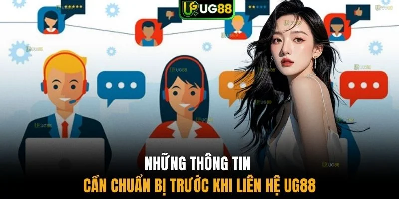 Những thông tin cần chuẩn bị trước khi liên hệ UG88