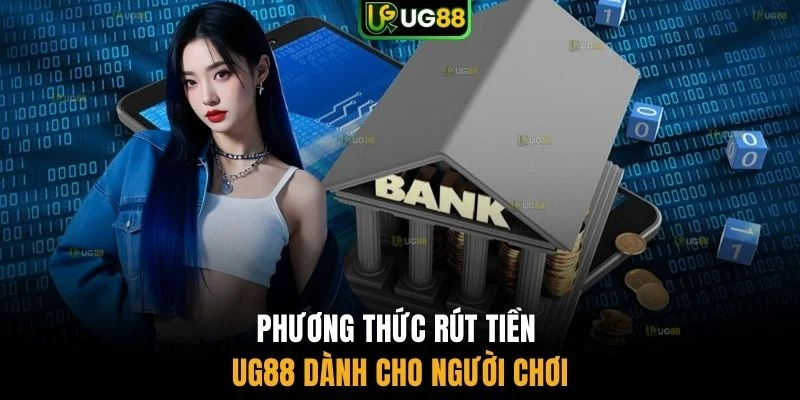 Phương thức rút tiền UG88 dành cho người chơi