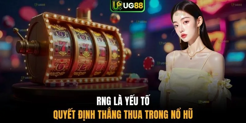 RNG là yếu tố quyết định thắng thua trong nổ hũ
